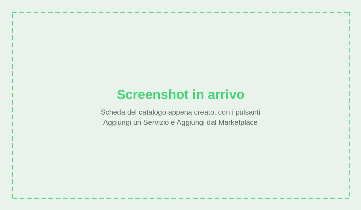 Scheda del catalogo appena creato, con i pulsanti Aggiungi un Servizio e Aggiungi dal Marketplace